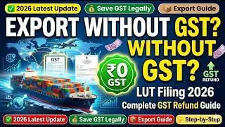 Export Without Tax Payment 2026 | Complete LUT Filing & GST Refund Guide| Export Under LUT Explained