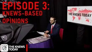 The Knews Today - Episode 3: Knews-Based Opinions