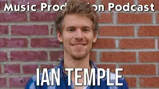 Overcoming Creative Obstacles with Ian Temple - Music Production Podcast 380