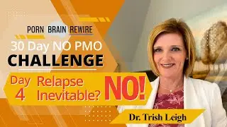 Day 4: Relapses Inevitable? NO!  w/Dr. Trish Leigh NoFap Nov Day