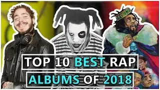 Top 10 BEST Rap Albums of 2018