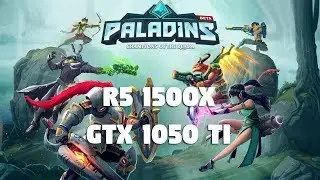 Paladins 1080p Benchmarks - GTX 1050TI | R5 1500x