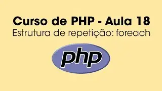 Foreach em PHP (Estrutura de repetição) - Aula 18