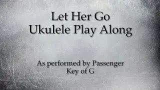 Let Her Go Ukulele Play Along