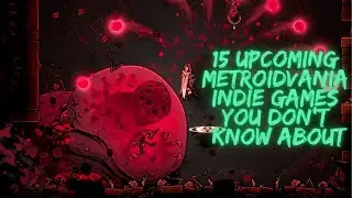 15 Upcoming Indie Metroidvania Games You Probably Didn’t Know About - 2024 and Beyond (Part 21)