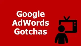 Google AdWords Gotchas - AdWords Secrets and Tips to Improve Your Keywords and PPC Campaigns