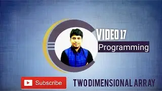 Video 17: Two Dimensional Array
