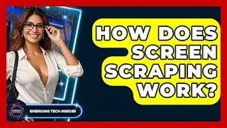 How Does Screen Scraping Work? - Emerging Tech Insider