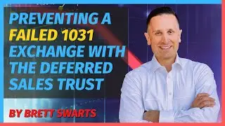 PREVENTING A FAILED 1031 EXCHANGE WITH THE DEFERRED SALES TRUST