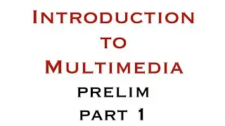 INTRODUCTION TO MULTIMEDIA - PRELIM (PART 1)