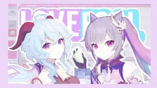 genshin impact ‹3 | ganqing collab edit — lovefool