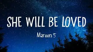 Maroon 5 - She Will Be Loved (Lyrics)