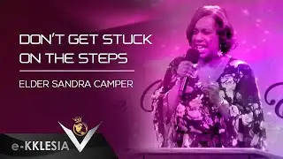 Don't Get Stuck on the Steps - Elder Sandra Camper