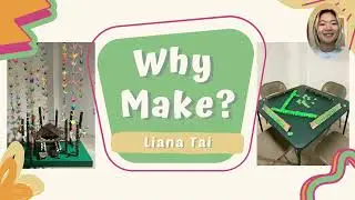 why make? - liana tai