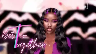 BETTER TOGETHER | EP 1 - PILOT | Sims 4 series