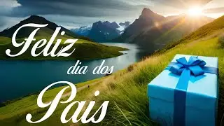 MENSAGEM PARA O DIA DOS PAIS | HOMENAGEM ESPECIAL PARA EMOCIONAR SEU PAI | FELIZ DIA DOS PAIS