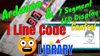 Arduino and 7 segment LED Display control using Library Tutorial, Super Easy