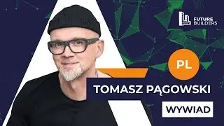 Wywiad z Tomaszem Pągowskim - FUTURE BUILDERS 16.07.2024