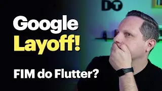 Mais um Layoff na Google... e o Flutter?
