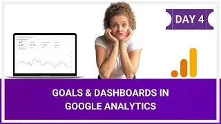 How to Set Up Goals and Dashboards in Google Analytics - Day 4 | Creative Handles