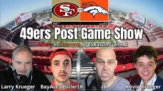 Larry Krueger & Crew - 49ers vs Broncos Preseason #2 Post Game Show