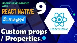 Mobile app development with React Native | Sinhala - සිංහලෙන් | #9 Comp  Props - Custom properties