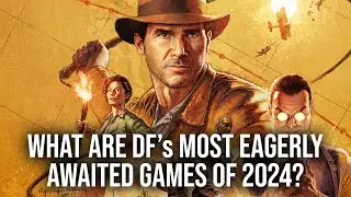 What Are DF's Most Anticipated Games of 2024?
