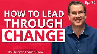 Ep. 72: Tom Ziglar on How To Lead Your Team Through Immense Change | The Trusted Leader Show