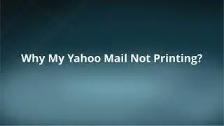 Why My Yahoo Mail Not Printing? | Simple Methods To Troubleshoot