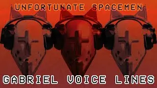 Unfortunate Spacemen | Gabriel Voice Lines