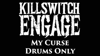 Killswitch Engage My Curse DRUMS ONLY