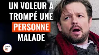Un Voleur A Trompé Une Personne Malade | @DramatizeMeFrance