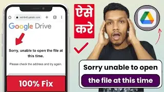 Sorry unable to open the file at this time (solve) | google drive file open problem