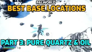 Palworld: Best Base Locations | Part 3: Pure Quartz & Oil | Level 35 to 60 - Feybreak Edition