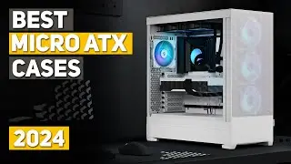 Best Micro ATX Case 2024 - Top 5 Best Micro ATX Cases 2024