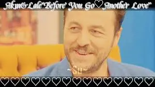 Biz Size Döneriz~Akın&Lale||°Before You Go+Another Love°