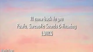 ill come back to you - Powfu, Sarcastic Sounds & Rxseboy [Lyrics]