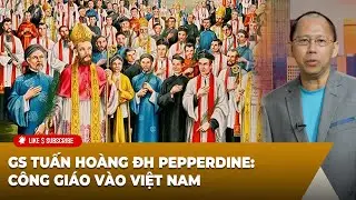 Hội Luận Trong Tuần P1 (09-13-24) GS Tuấn Hoàng ĐH Pepperdine: Công giáo vào Việt Nam