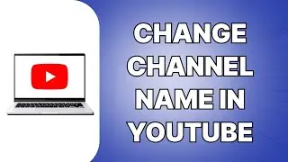 How To Change Channel Name In YouTube (SIMPLE)