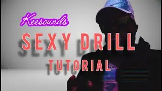 SEXY DRILL BEAT TUTORIAL #KEESOUNDS #CASHCOBAIN #LOESHIMMY #FLSTUDIO