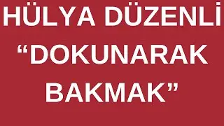 Hülya Düzenli ile Dokunarak Bakmak Üzerine