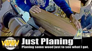 Just planing some wood to see what I got. Boring stuff. Wacky Wood Works