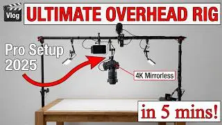 Building the Best Overhead Camera Setup for DIY and Unboxing Videos