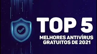 TOP 5 MELHORES ANTIVÍRUS GRATUITOS DE 2021