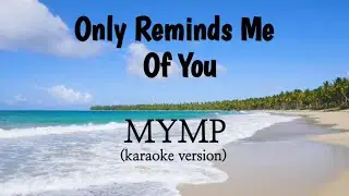 IT ONLY REMINDS ME OF YOU - MYMP (karaoke version) 4K- Ultra HD