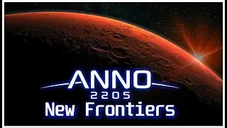 Anno 2205 NEW FRONTIERS Overhaul Mod - We're Going to Mars!