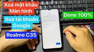Xoá tài khoản google realme C35 | xoá mật khẩu màn hình realme c35 | frp bypass google account C35