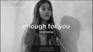 enough for you - olivia rodrigo ( voice of heart )