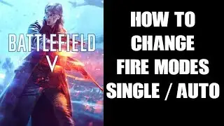 How To Change Fire Modes Between Full Auto & Single, BFV Battlefield 5 (PS4)