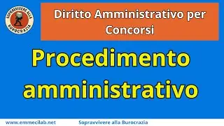 DIRITTO AMMINISTRATIVO PER CONCORSI | Procedimento Amministrativo